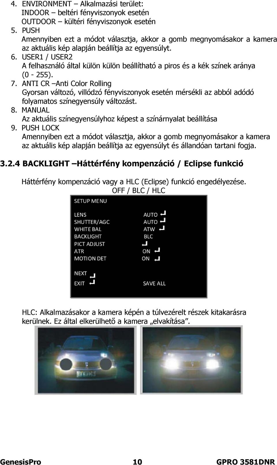 USER1 / USER2 A felhasználó által külön külön beállítható a piros és a kék színek aránya (0-255). 7.