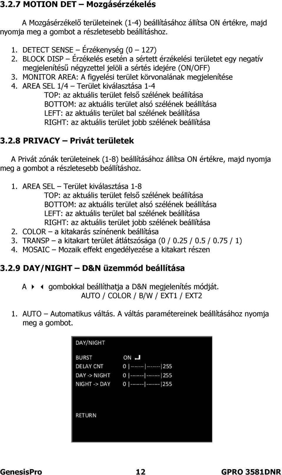 AREA SEL 1/4 Terület kiválasztása 1-4 TOP: az aktuális terület felső szélének beállítása BOTTOM: az aktuális terület alsó szélének beállítása LEFT: az aktuális terület bal szélének beállítása RIGHT: