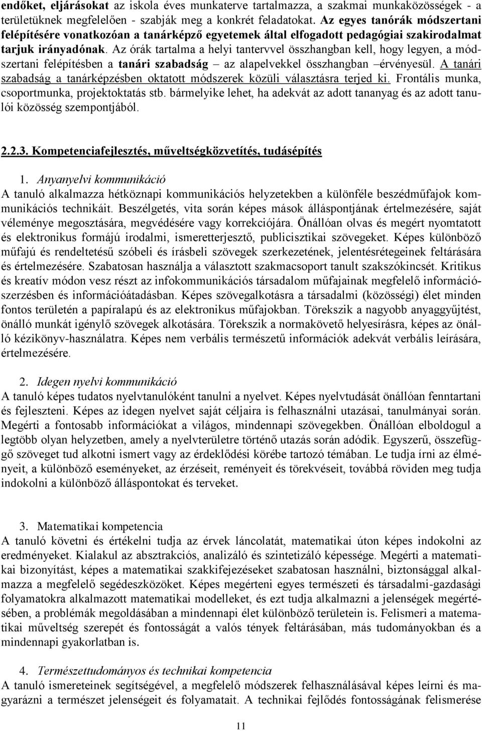 Az órák tartalma a helyi tantervvel összhangban kell, hogy legyen, a módszertani felépítésben a tanári szabadság az alapelvekkel összhangban érvényesül.