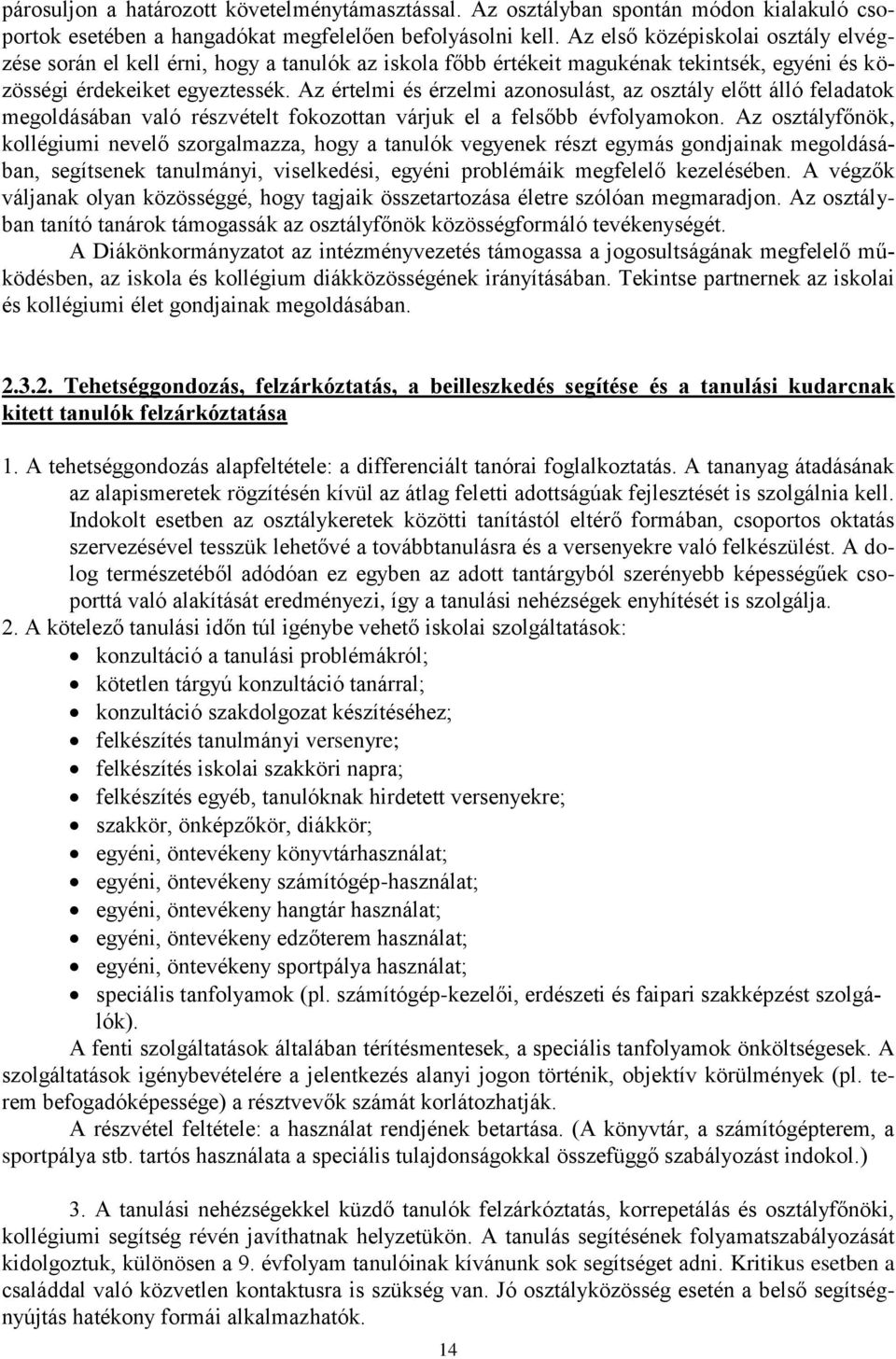 Az értelmi és érzelmi azonosulást, az osztály előtt álló feladatok megoldásában való részvételt fokozottan várjuk el a felsőbb évfolyamokon.