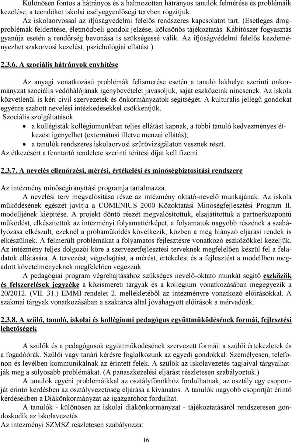 Kábítószer fogyasztás gyanúja esetén a rendőrség bevonása is szükségessé válik. Az ifjúságvédelmi felelős kezdeményezhet szakorvosi kezelést, pszichológiai ellátást.) 2.3.6.