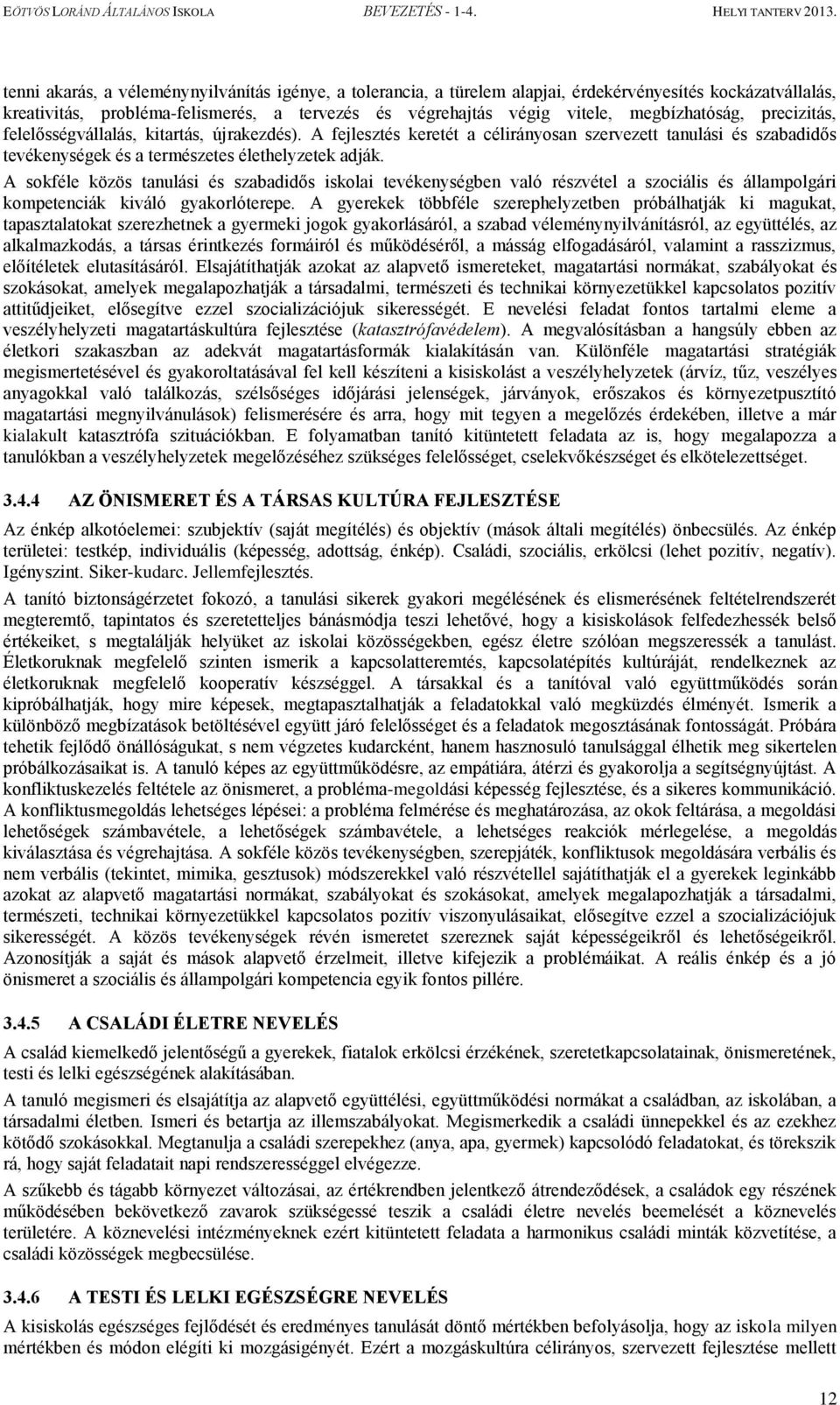 A sokféle közös tanulási és szabadidős iskolai tevékenységben való részvétel a szociális és állampolgári kompetenciák kiváló gyakorlóterepe.