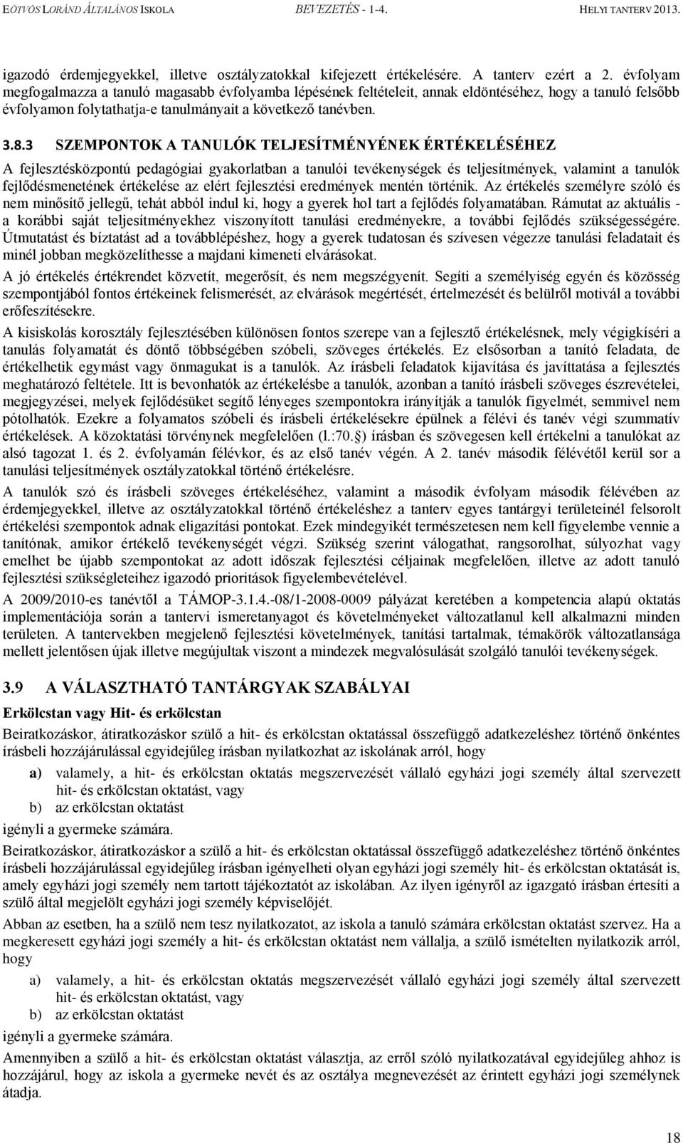 3 SZEMPONTOK A TANULÓK TELJESÍTMÉNYÉNEK ÉRTÉKELÉSÉHEZ A fejlesztésközpontú pedagógiai gyakorlatban a tanulói tevékenységek és teljesítmények, valamint a tanulók fejlődésmenetének értékelése az elért