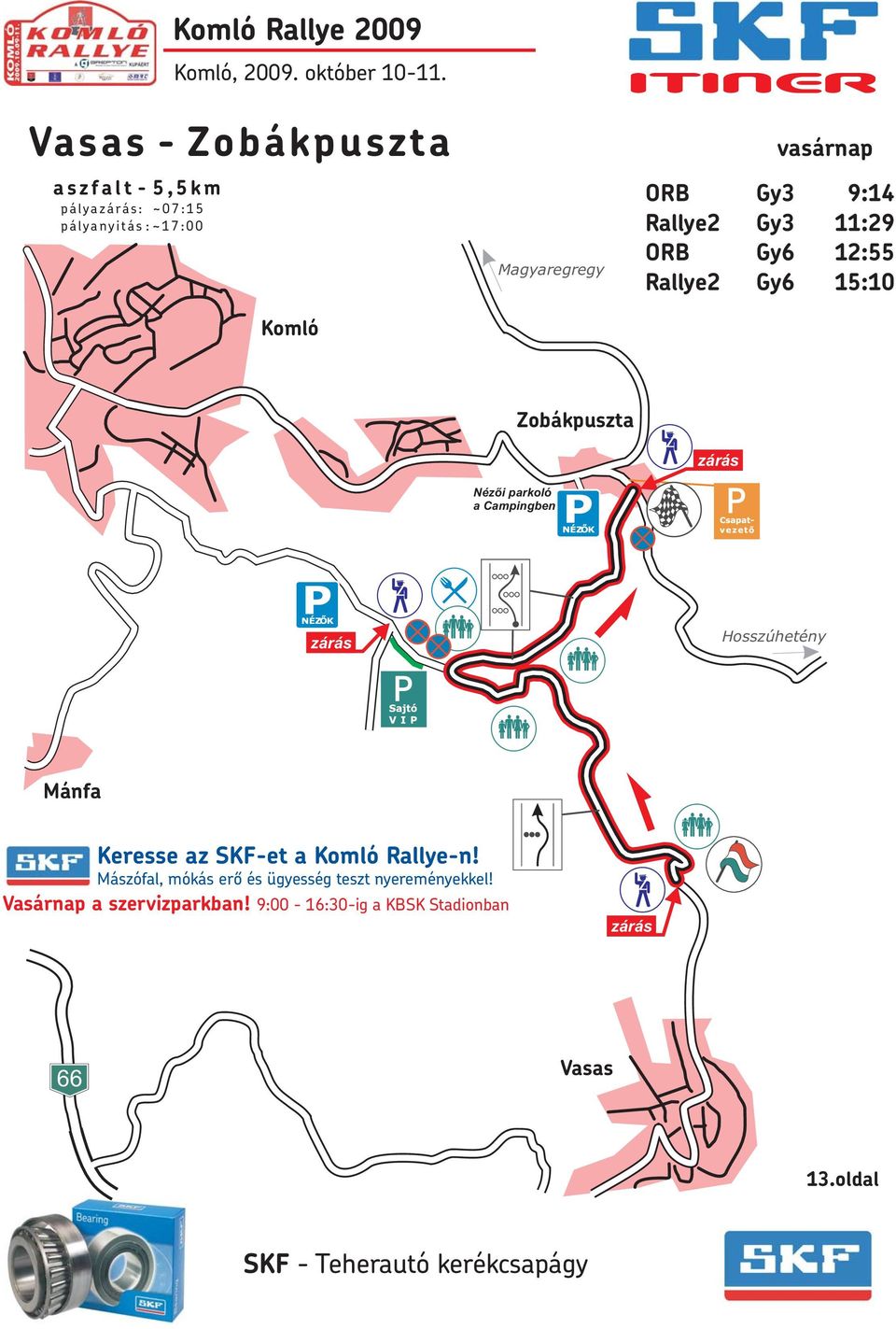 Zobákpuszta Nézõi parkoló a Campingben Hosszúhetény Mánfa Keresse az SKF-et a Komló Rallye-n!