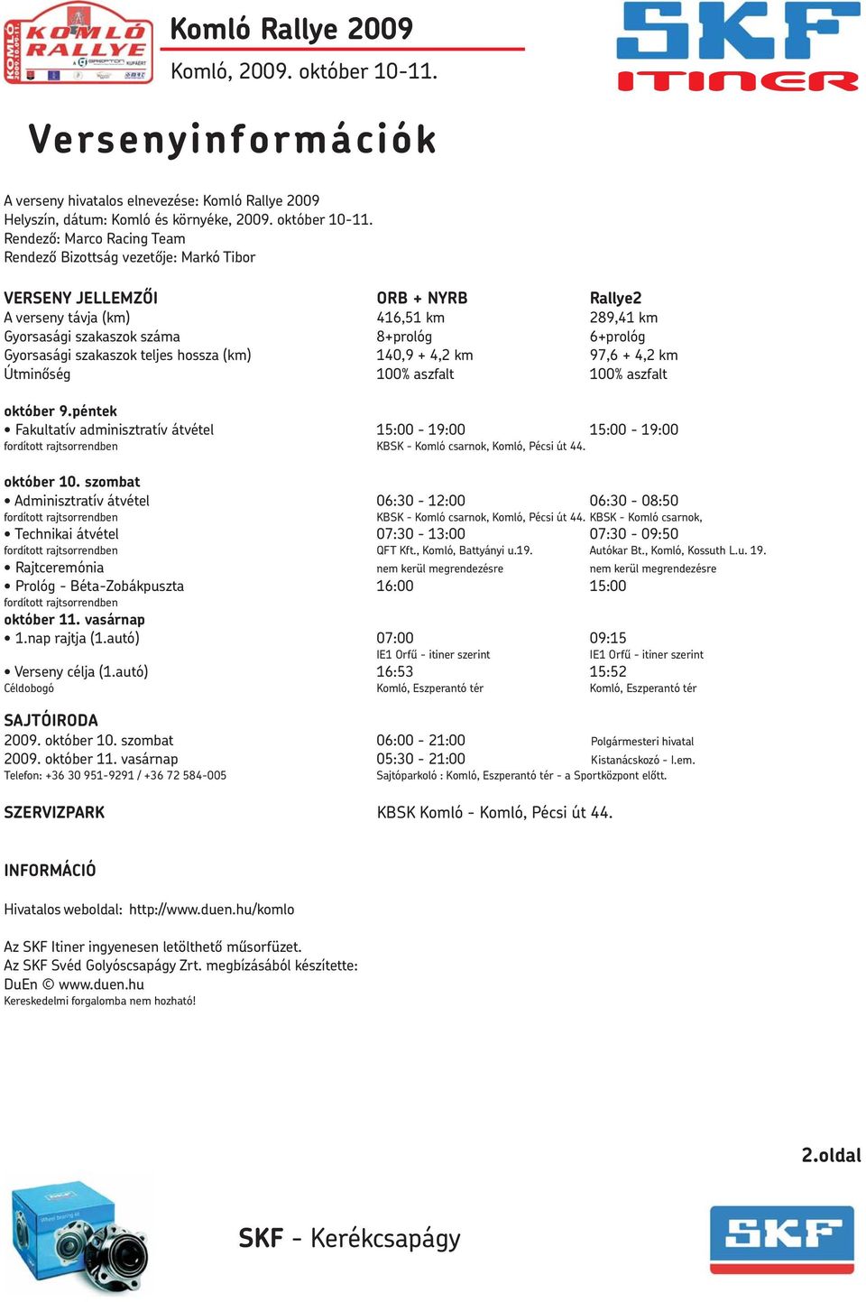 szakaszok teljes hossza (km) 140,9 + 4,2 km 97,6 + 4,2 km Útminõség 100% aszfalt 100% aszfalt október 9.