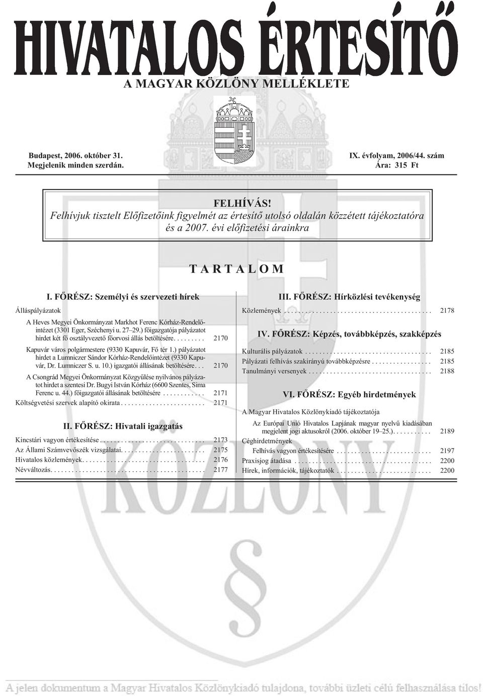 FÕRÉSZ: Személyi és szervezeti hírek A Heves Megyei Önkormányzat Markhot Ferenc Kórház-Rendelõintézet (3301 Eger, Széchenyi u. 27 29.