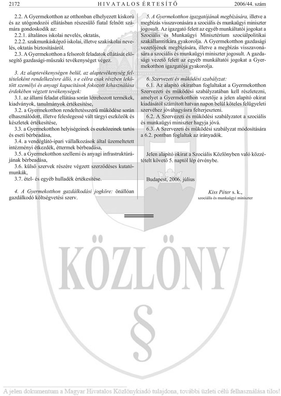 Az alaptevékenységen belül, az alaptevékenység feltételeként rendelkezésre álló, s e célra csak részben lekötött személyi és anyagi kapacitások fokozott kihasználása érdekében végzett tevékenységek: