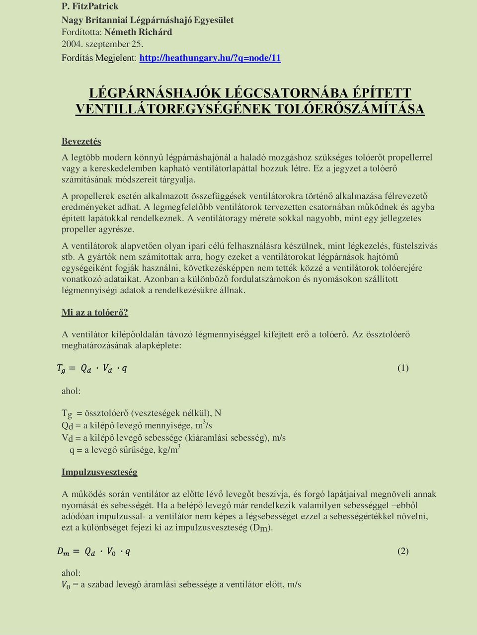 kereskedelemben kapható ventilátorlapáttal hozzuk létre. Ez a jegyzet a tolóerő számításának módszereit tárgyalja.