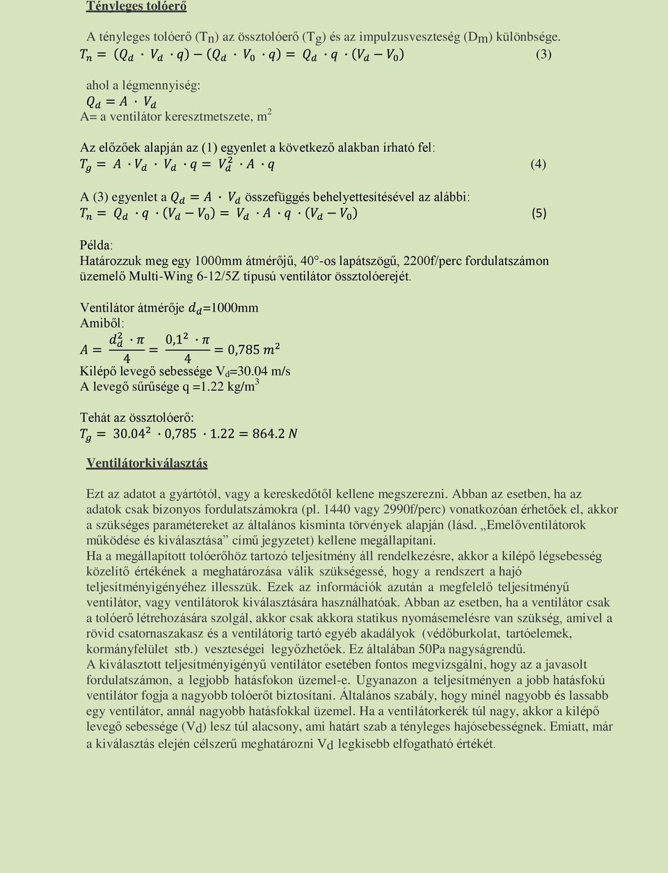 Példa: Határozzuk meg egy 1000mm átmérőjű, 40 -os lapátszögű, 2200f/perc fordulatszámon üzemelő Multi-Wing 6-12/5Z típusú ventilátor össztolóerejét.
