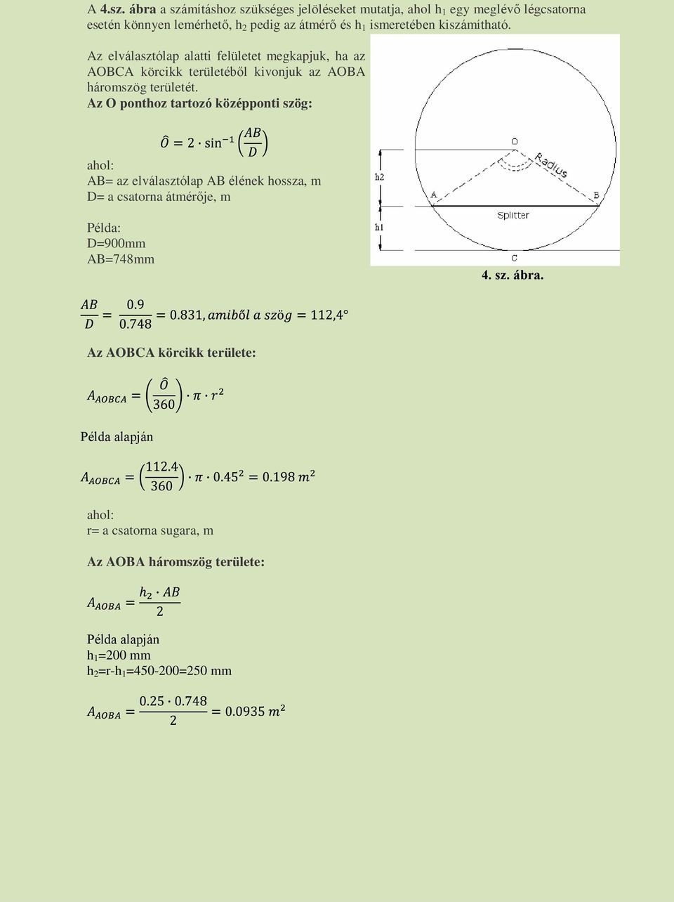 ismeretében kiszámítható. Az elválasztólap alatti felületet megkapjuk, ha az AOBCA körcikk területéből kivonjuk az AOBA háromszög területét.