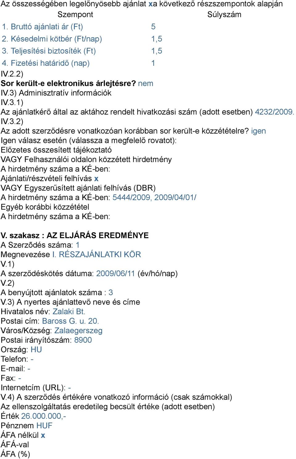 IV.3.2) Az adott szerződésre vonatkozóan korábban sor került-e közzétételre?