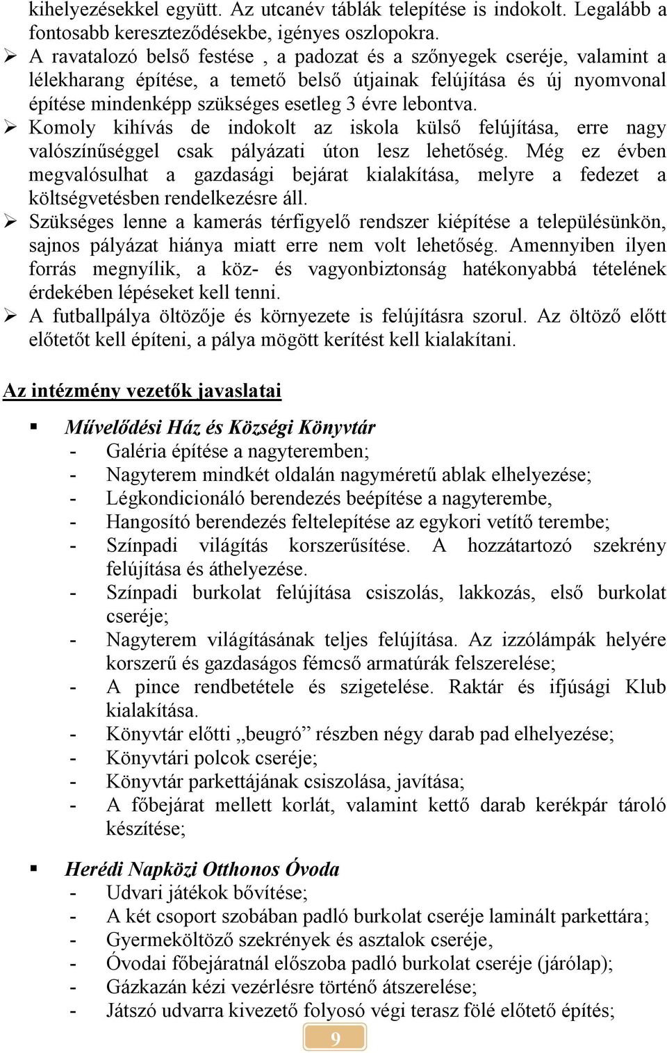 Komoly kihívás de indokolt az iskola külső felújítása, erre nagy valószínűséggel csak pályázati úton lesz lehetőség.