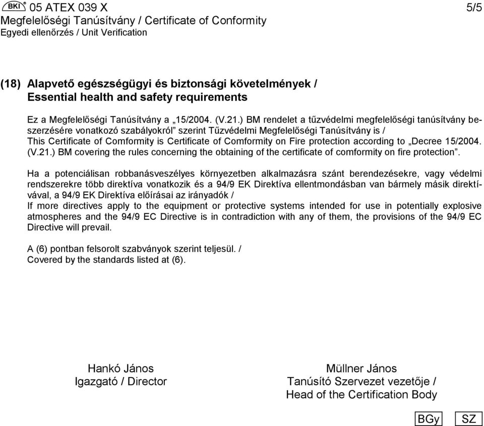 on Fire protection according to Decree 15/2004. (V.21.) BM covering the rules concerning the obtaining of the certificate of comformity on fire protection.