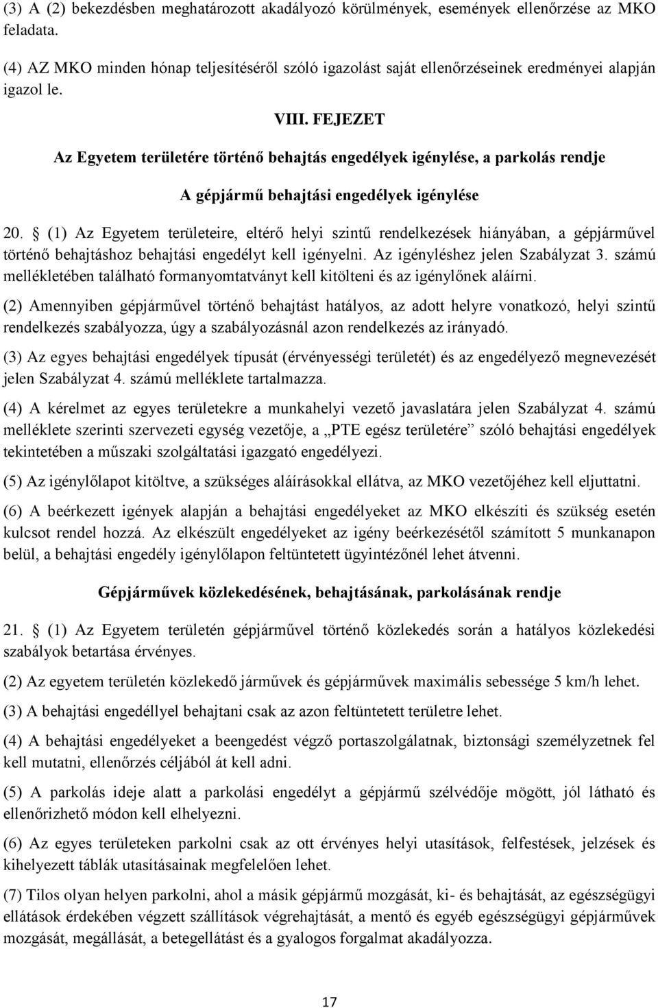 FEJEZET Az Egyetem területére történő behajtás engedélyek igénylése, a parkolás rendje A gépjármű behajtási engedélyek igénylése 20.