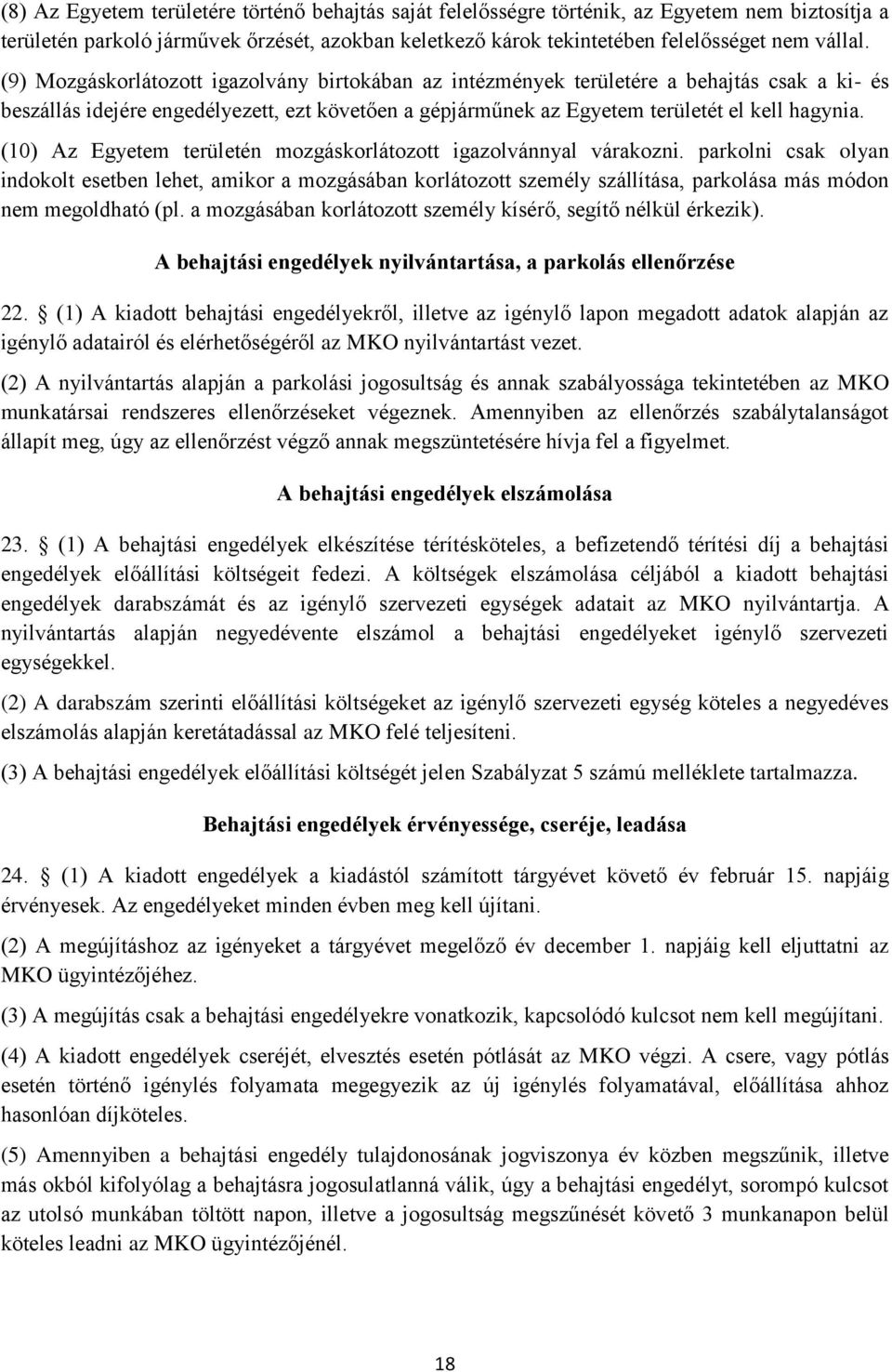 (10) Az Egyetem területén mozgáskorlátozott igazolvánnyal várakozni.