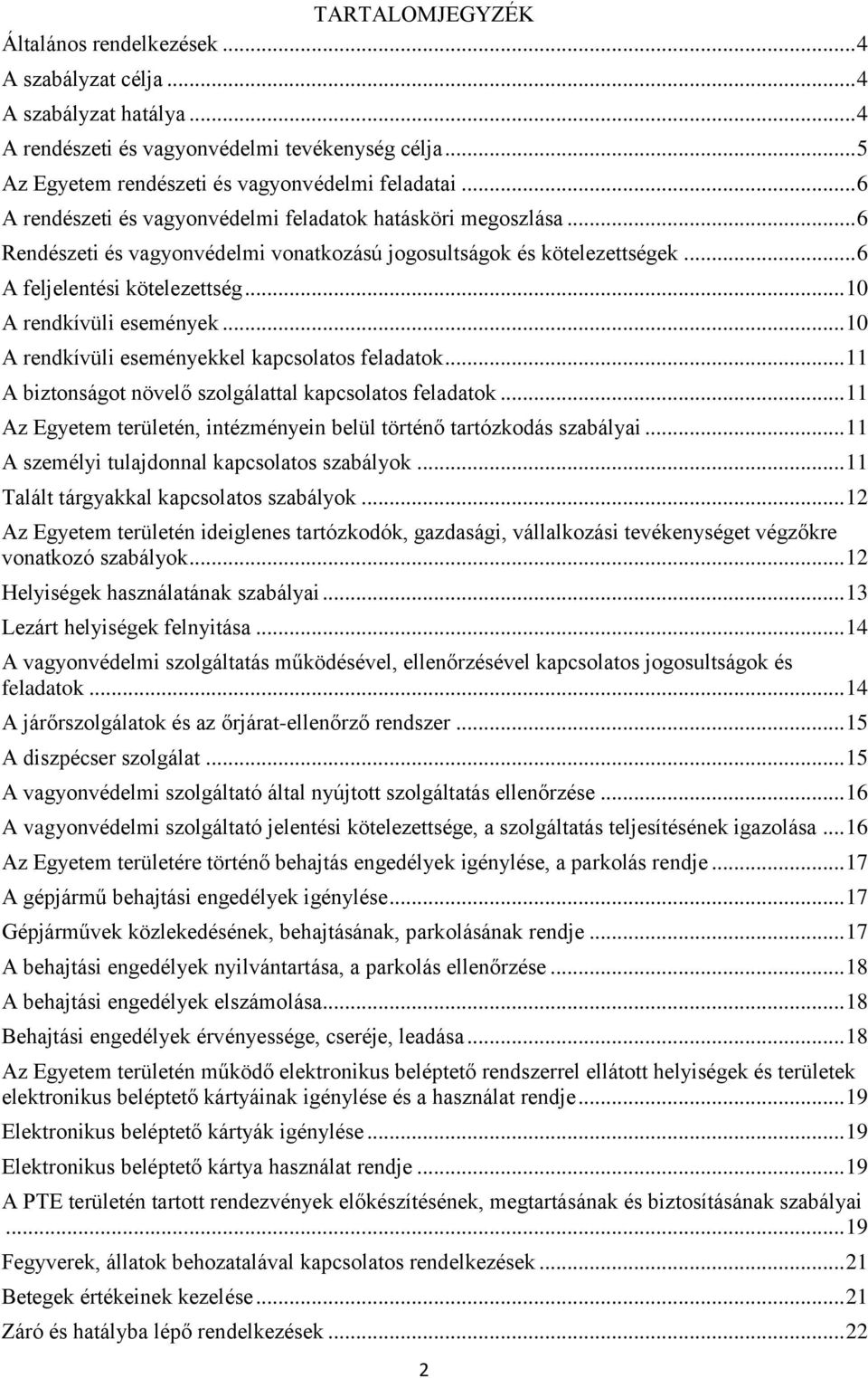 .. 10 A rendkívüli események... 10 A rendkívüli eseményekkel kapcsolatos feladatok... 11 A biztonságot növelő szolgálattal kapcsolatos feladatok.