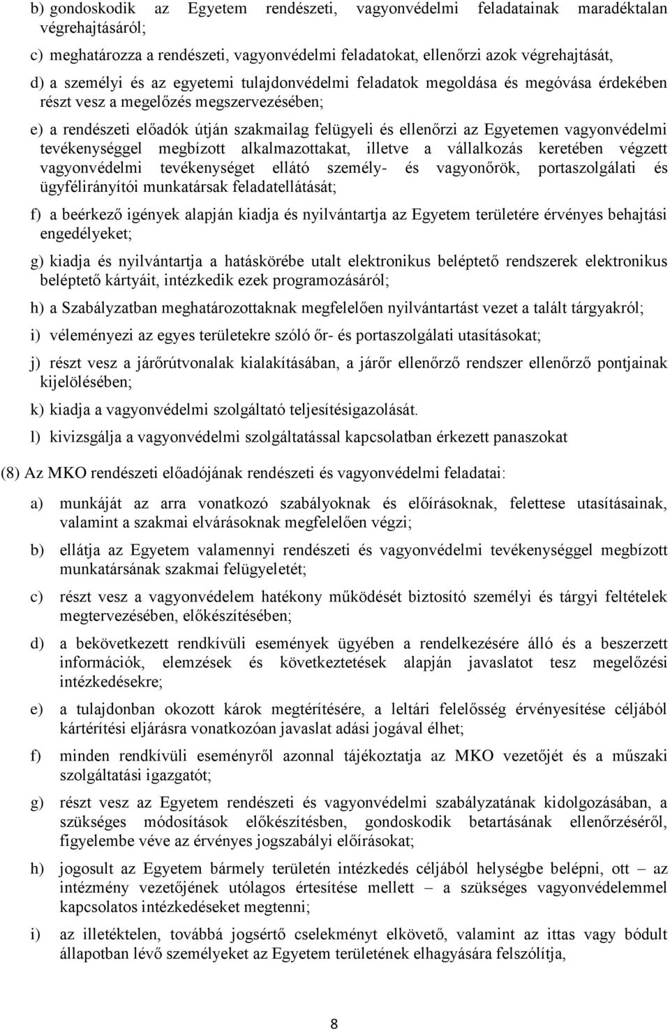 vagyonvédelmi tevékenységgel megbízott alkalmazottakat, illetve a vállalkozás keretében végzett vagyonvédelmi tevékenységet ellátó személy- és vagyonőrök, portaszolgálati és ügyfélirányítói