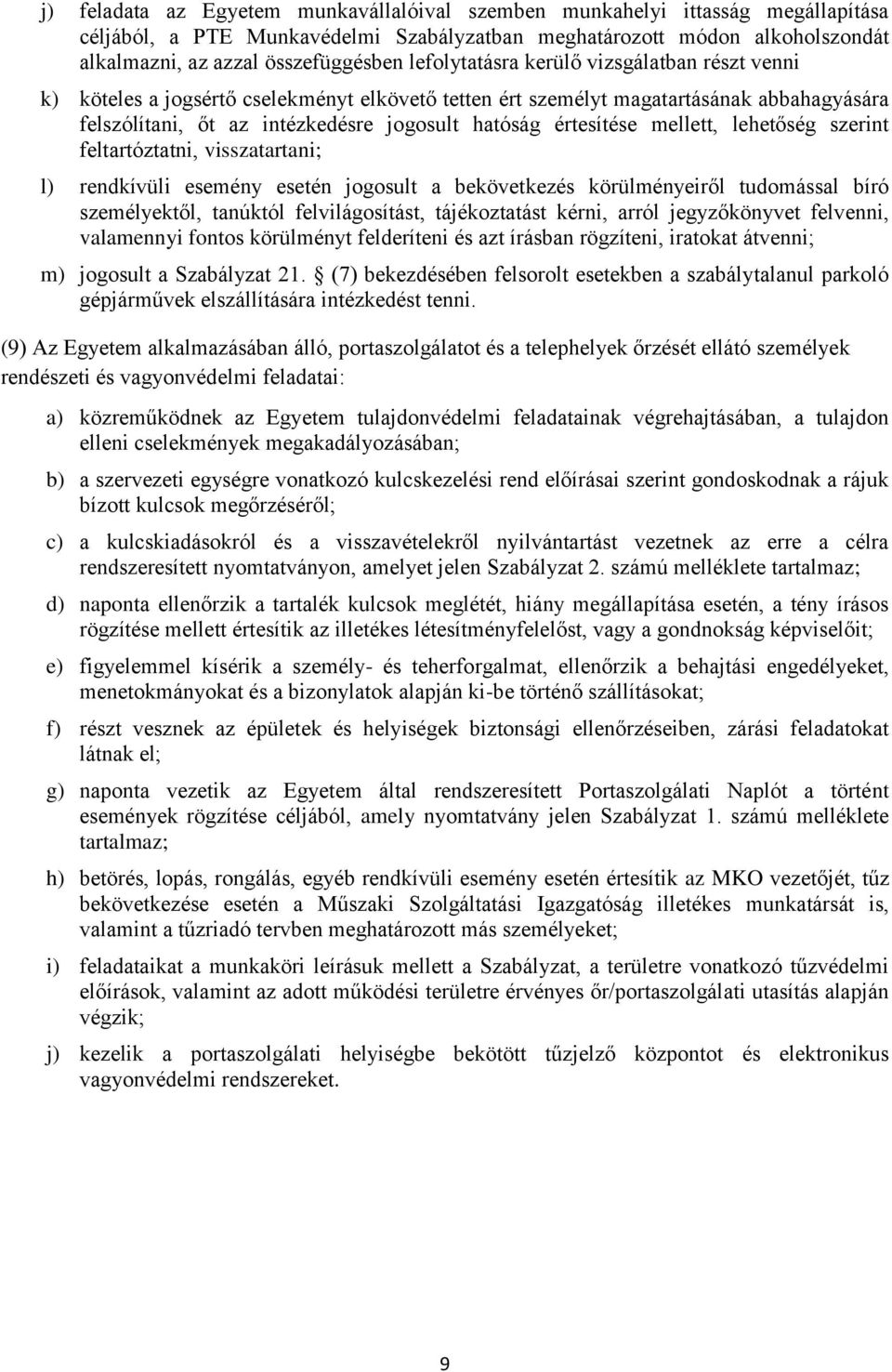 mellett, lehetőség szerint feltartóztatni, visszatartani; l) rendkívüli esemény esetén jogosult a bekövetkezés körülményeiről tudomással bíró személyektől, tanúktól felvilágosítást, tájékoztatást