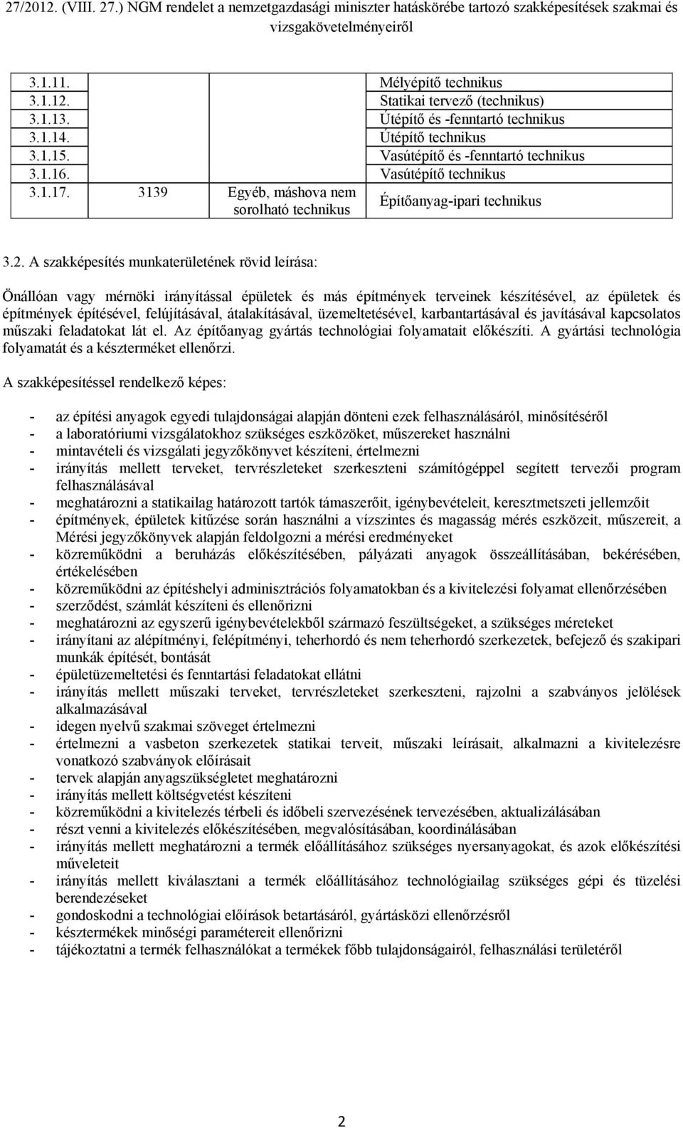 A szakképesítés munkaterületének rövid leírása: Önállóan vagy mérnöki irányítással épületek és más építmények terveinek készítésével, az épületek és építmények építésével, felújításával,