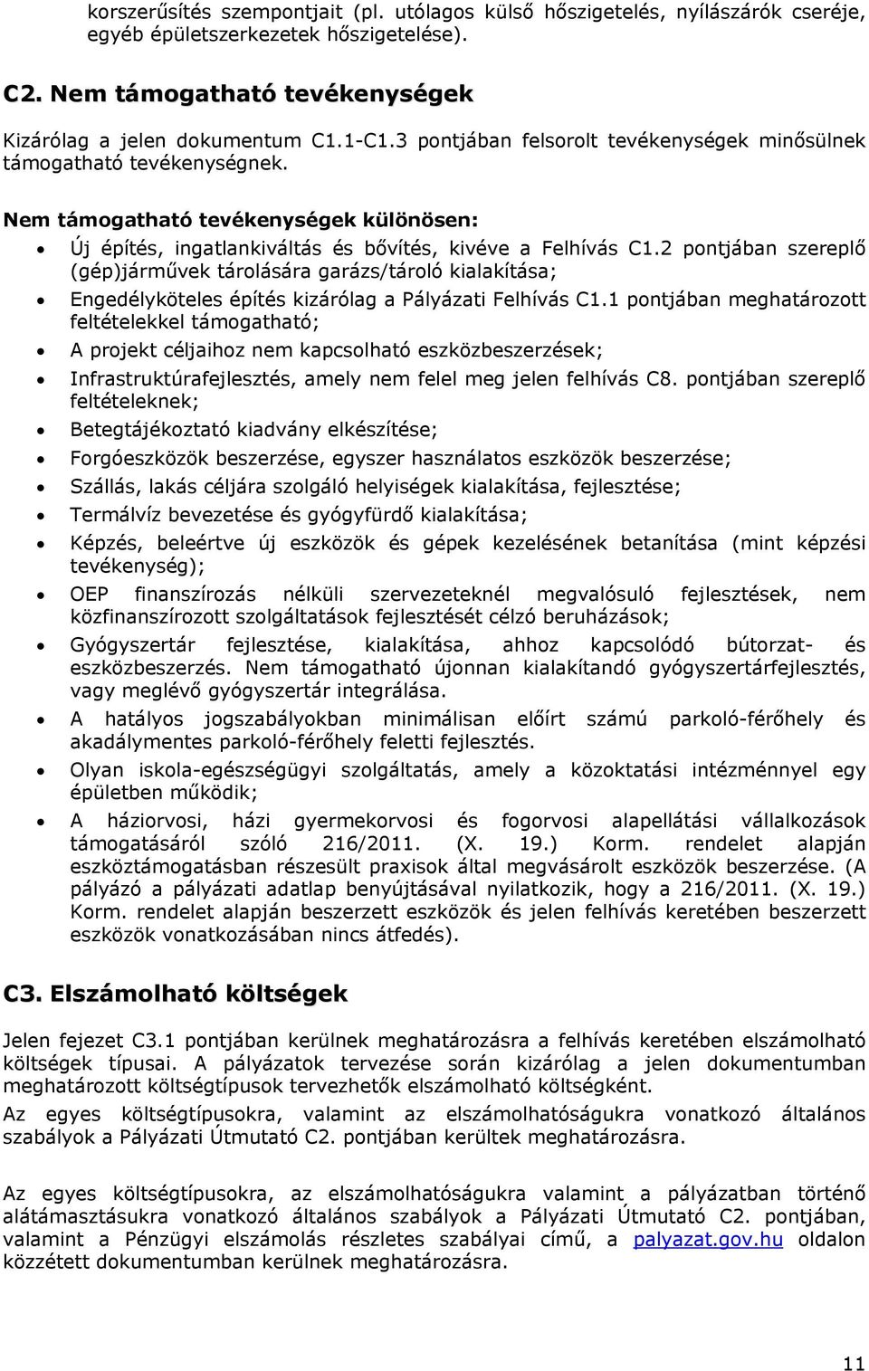 2 pontjában szereplő (gép)járművek tárolására garázs/tároló kialakítása; Engedélyköteles építés kizárólag a Pályázati Felhívás C1.