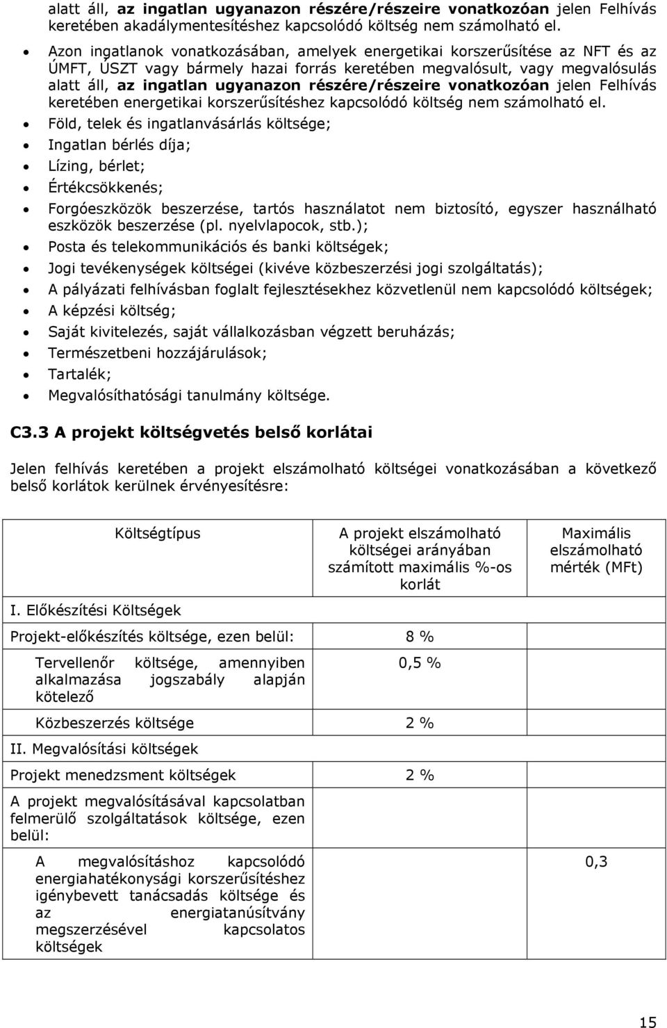 részére/részeire vonatkozóan jelen Felhívás keretében energetikai korszerűsítéshez kapcsolódó költség nem számolható el.