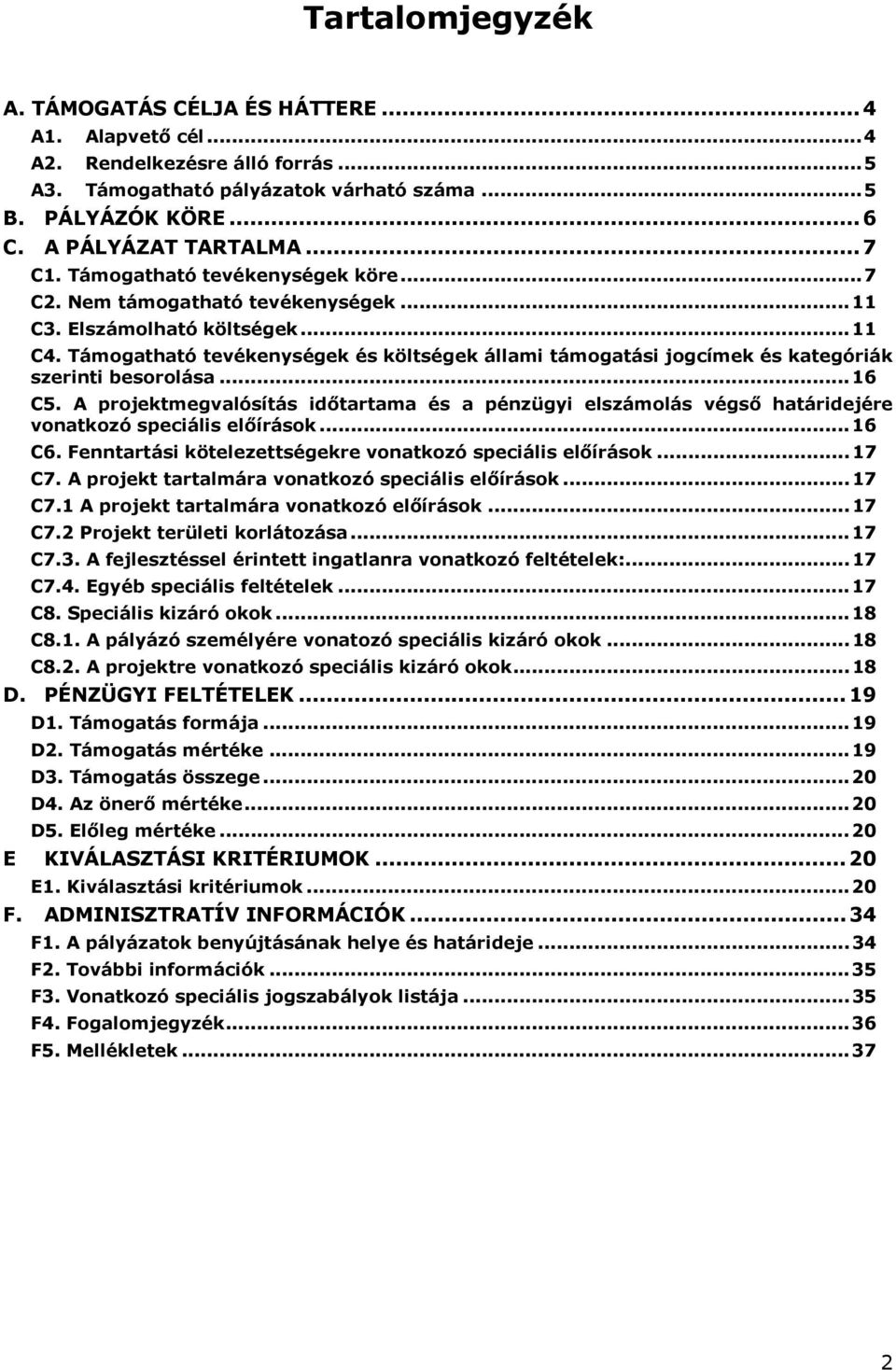 Támogatható tevékenységek és költségek állami támogatási jogcímek és kategóriák szerinti besorolása... 16 C5.