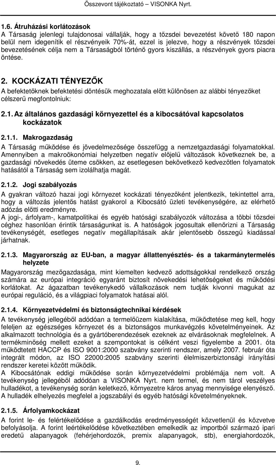 KOCKÁZATI TÉNYEZİK A befektetıknek befektetési döntésük meghozatala elıtt különösen az alábbi tényezıket célszerő megfontolniuk: 2.1.