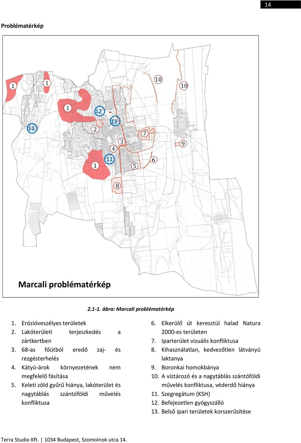 Keleti zöld gyűrű hiánya, lakóterület és nagytáblás szántóföldi művelés konfliktusa Terra Studio Kft. 1034 Budapest, Szomolnok utca 14. 6.