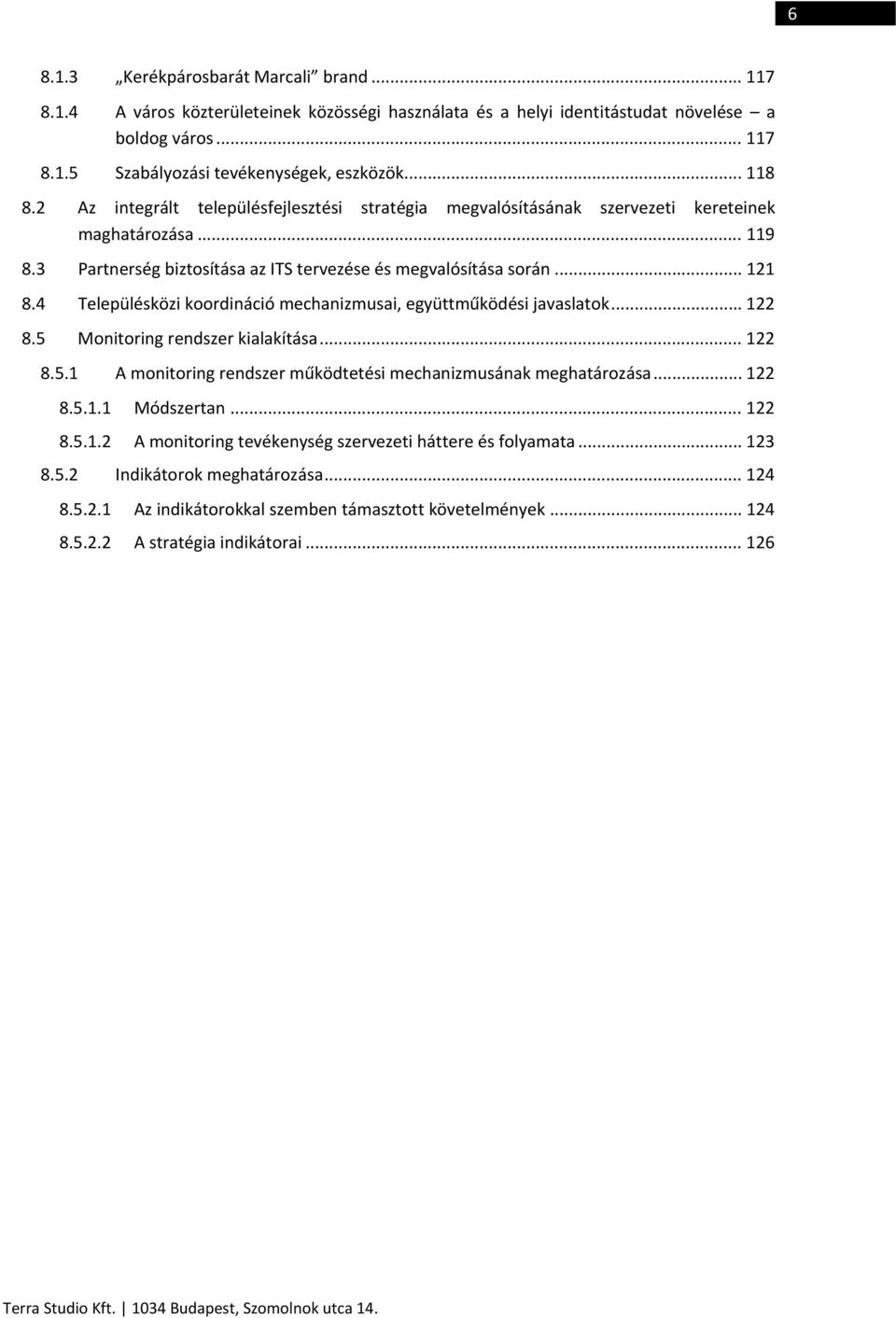 4 Településközi koordináció mechanizmusai, együttműködési javaslatok... 122 8.5 Monitoring rendszer kialakítása... 122 8.5.1 A monitoring rendszer működtetési mechanizmusának meghatározása... 122 8.5.1.1 Módszertan.