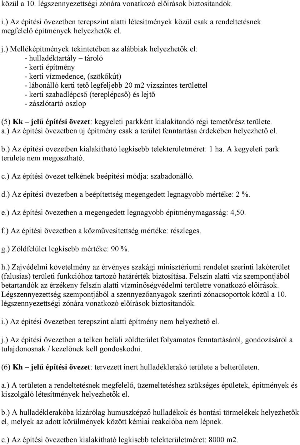 kerti szabadlépcső (tereplépcső) és lejtő - zászlótartó oszlop (5) Kk jelű építési övezet: kegyeleti parkként kialakítandó régi temetőrész területe. a.