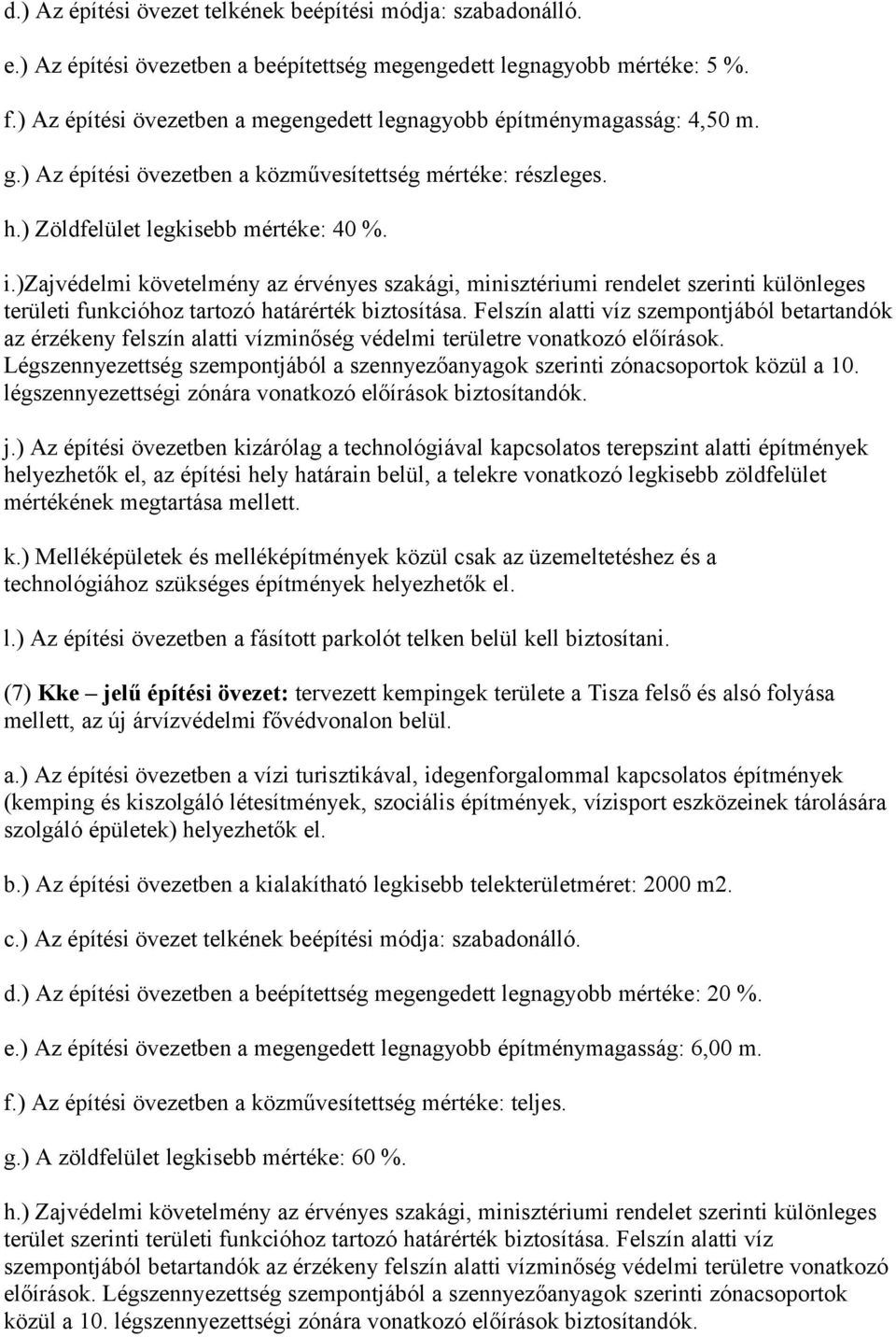 )zajvédelmi követelmény az érvényes szakági, minisztériumi rendelet szerinti különleges területi funkcióhoz tartozó határérték biztosítása.