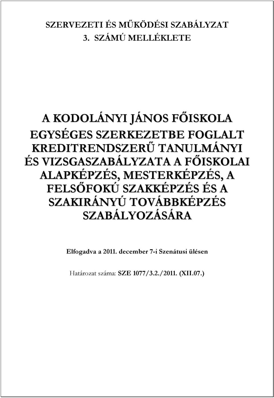 TANULMÁNYI ÉS VIZSGASZABÁLYZATA A FŐISKOLAI ALAPKÉPZÉS, MESTERKÉPZÉS, A FELSŐFOKÚ