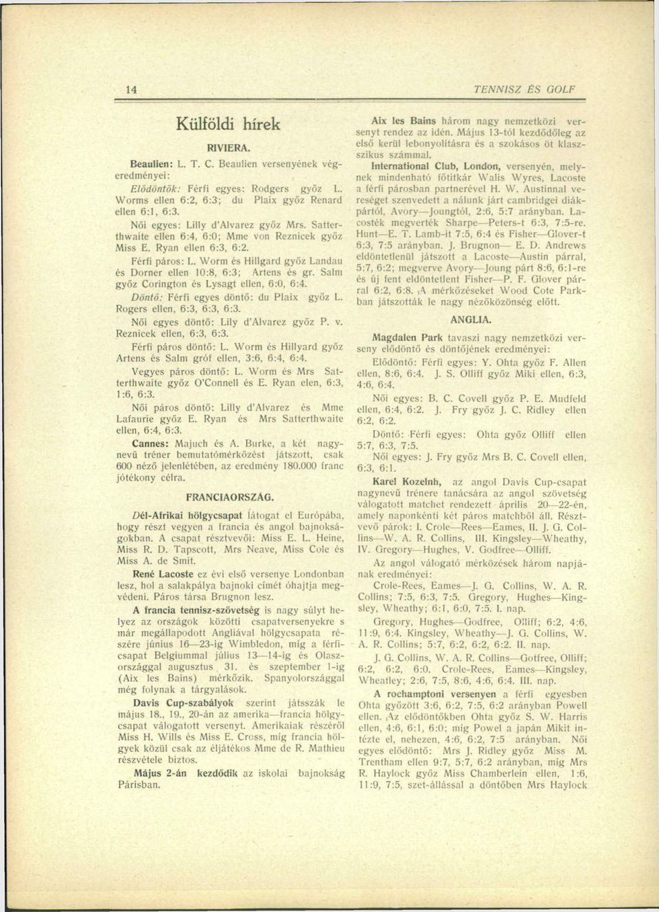 Worm és Hillgard győz Landau és Domer ellen 10:8, 6:3; Artens és gr. Salm győz Corington és Lysagt ellen, 6:0, 6:4. Döntő: Férfi egyes döntő: du Plaix győz L. Rogers ellen, 6:3, 6:3, 6:3.