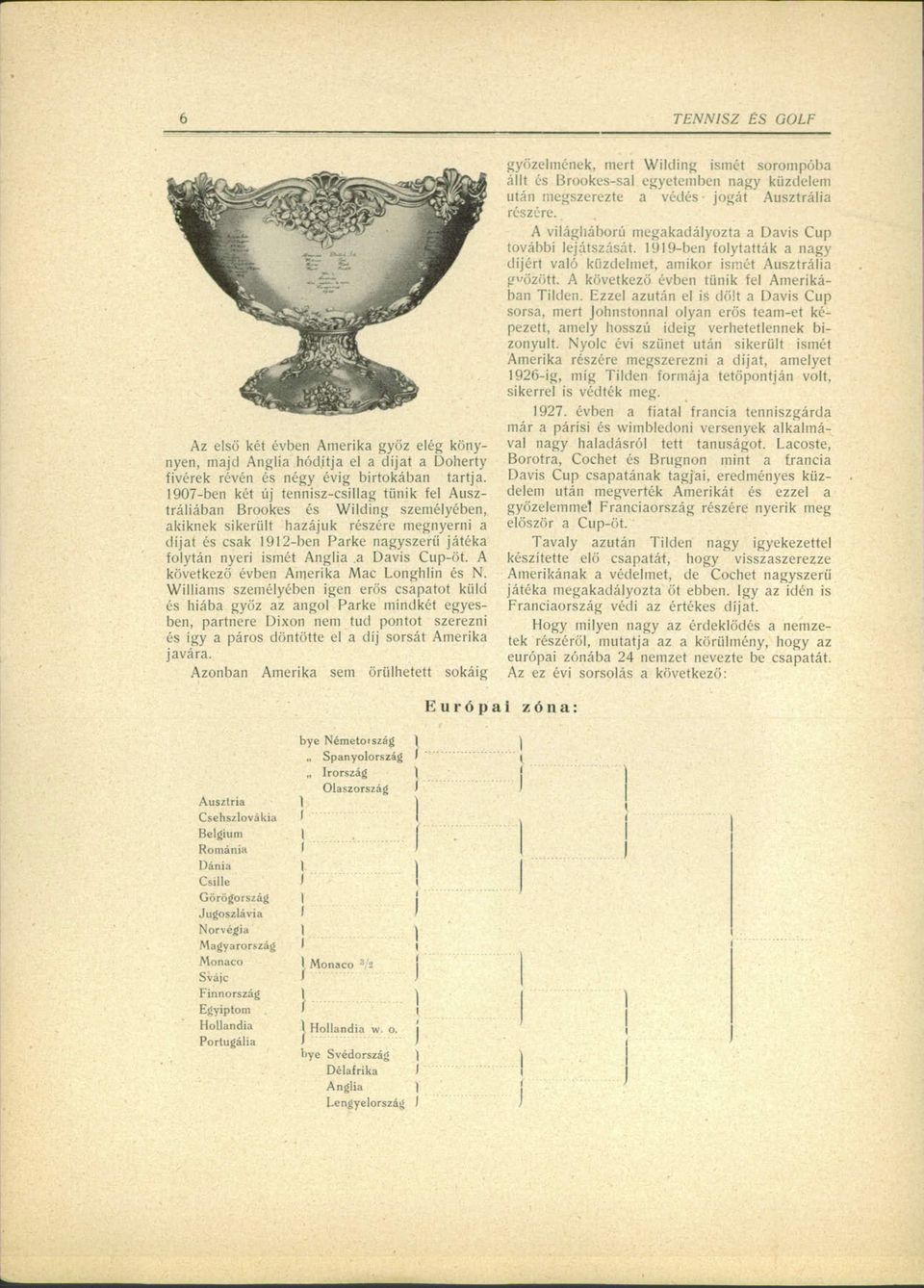 Anglia a Davis Cup-öt. A következő évben Amerika Mac Longhlin és N.