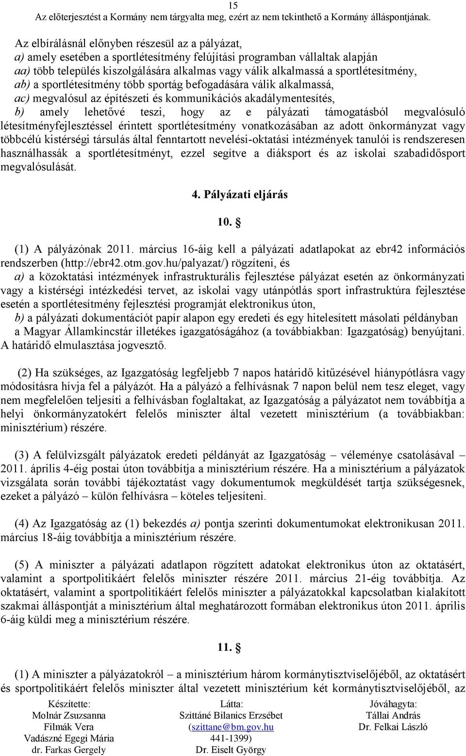 támogatásból megvalósuló létesítményfejlesztéssel érintett sportlétesítmény vonatkozásában az adott önkormányzat vagy többcélú kistérségi társulás által fenntartott nevelési-oktatási intézmények