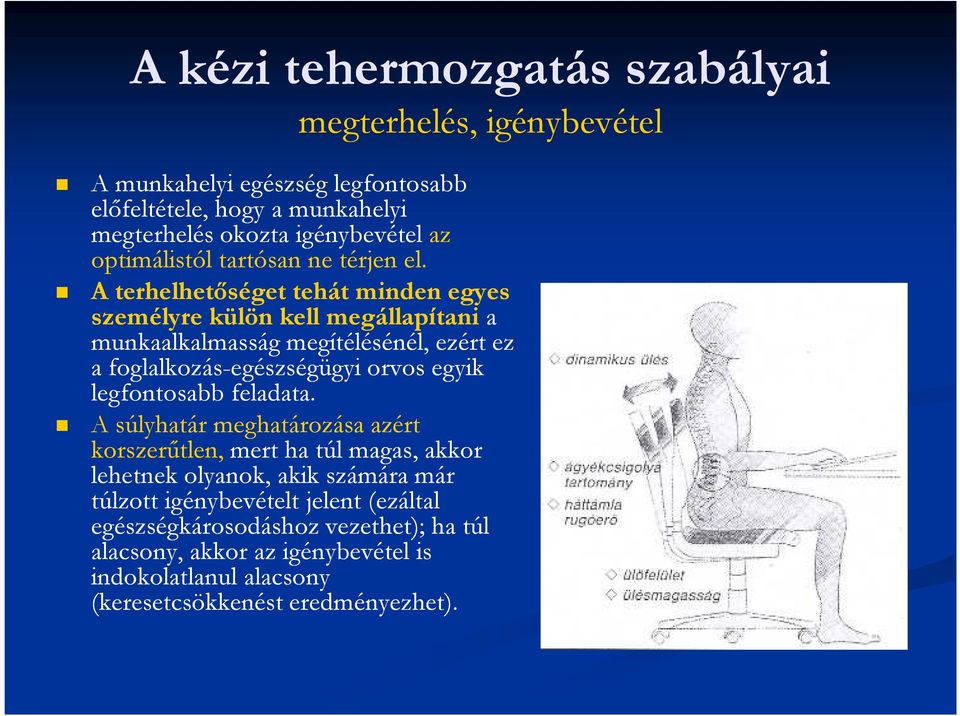 A terhelhetıséget tehát minden egyes személyre külön kell megállapítani a munkaalkalmasság megítélésénél, ezért ez a foglalkozás-egészségügyi orvos egyik