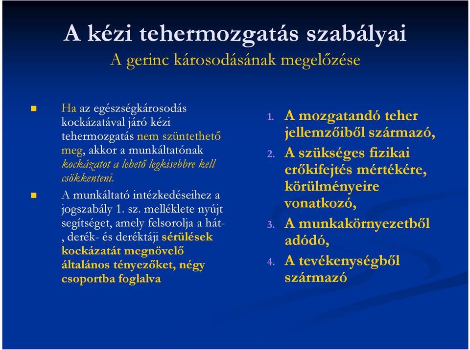 melléklete nyújt segítséget, amely felsorolja a hát-, derék- és deréktáji sérülések kockázatát megnövelı általános tényezıket, négy