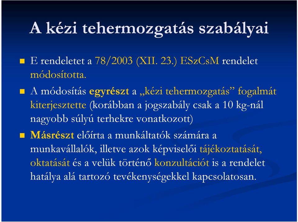 kg-nál nagyobb súlyú terhekre vonatkozott) Másrészt elıírta a munkáltatók számára a munkavállalók,