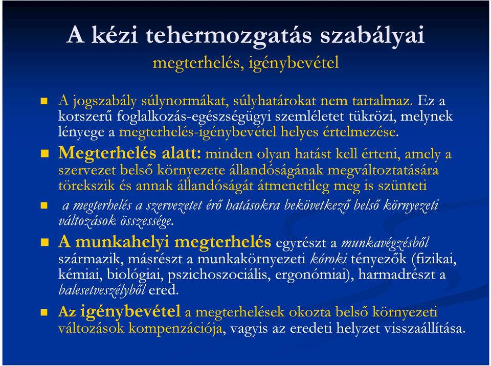 Megterhelés alatt: minden olyan hatást kell érteni, amely a szervezet belsı környezete állandóságának megváltoztatására törekszik és annak állandóságát átmenetileg meg is szünteti a megterhelés a