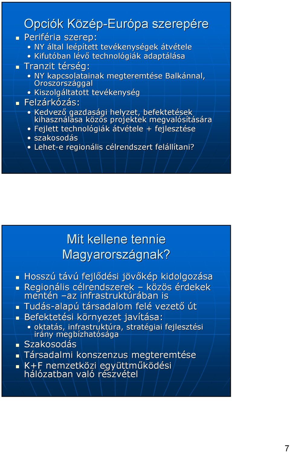 technológi giák átvétele tele + fejlesztése se szakosodás Lehete e regionális célrendszert c feláll llítani? Mit kellene tennie Magyarországnak? gnak?