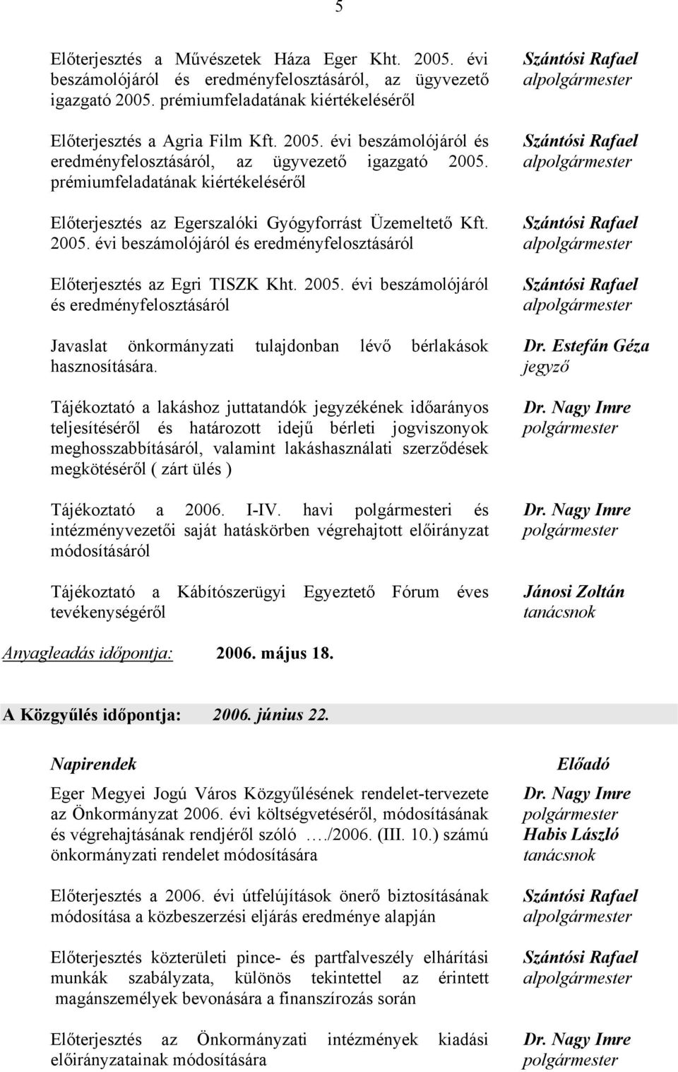 prémiumfeladatának kiértékeléséről Előterjesztés az Egerszalóki Gyógyforrást Üzemeltető Kft. 2005.