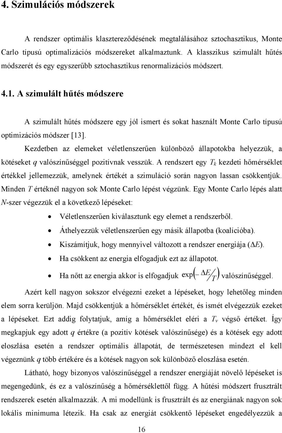 A szimulált hűtés módszere A szimulált hűtés módszere egy jól ismert és sokat használt Monte Carlo típusú optimizációs módszer [13].