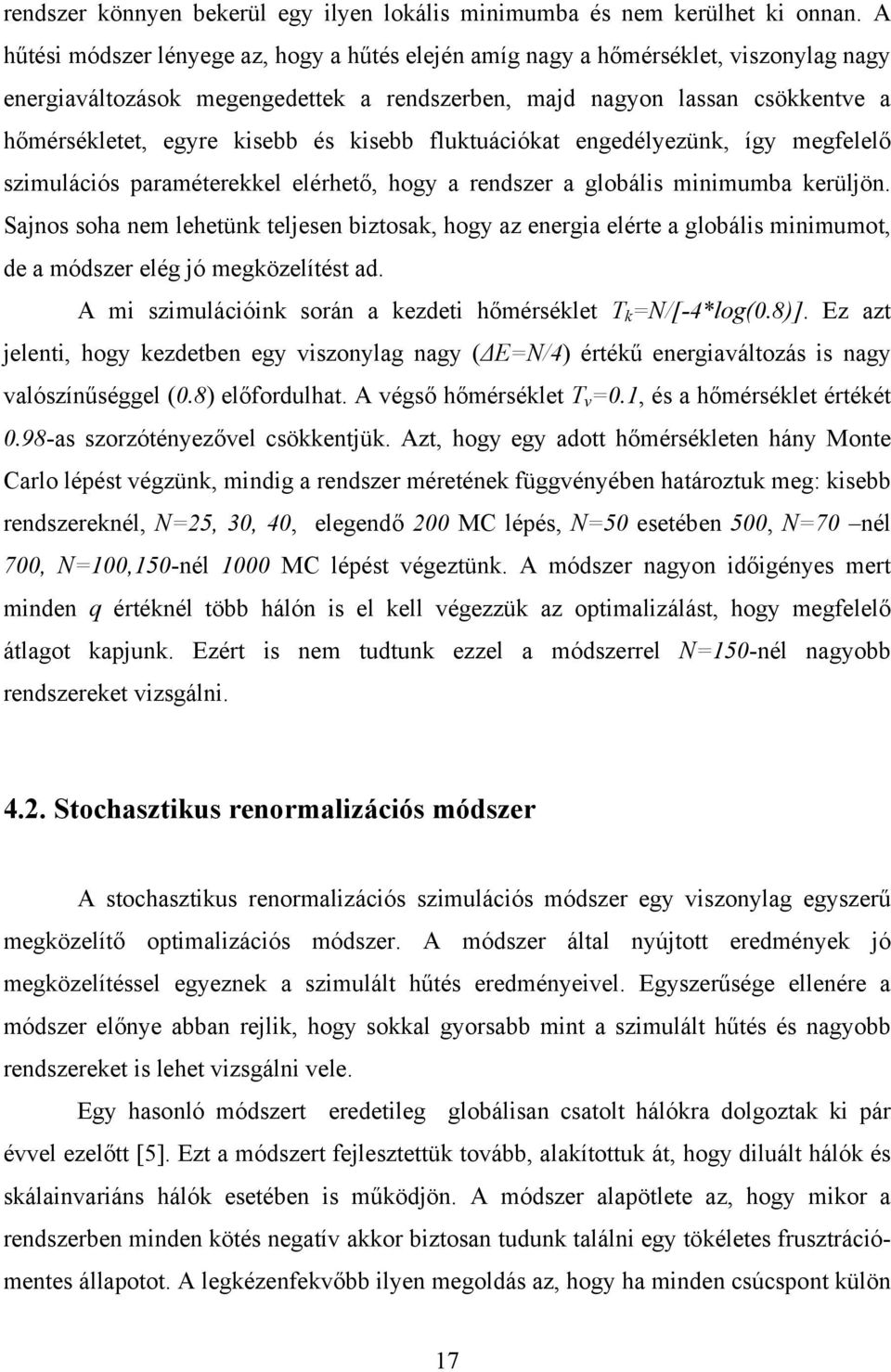 kisebb fluktuációkat engedélyezünk, így megfelelő szimulációs paraméterekkel elérhető, hogy a rendszer a globális minimumba kerüljön.