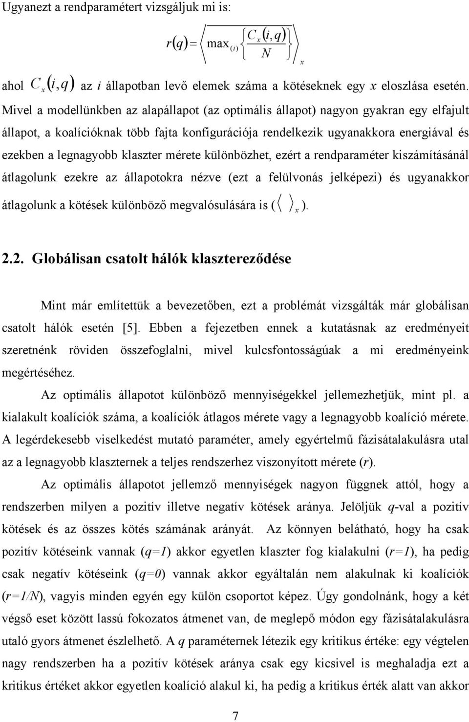 klaszter mérete különbözhet, ezért a rendparaméter kiszámításánál átlagolunk ezekre az állapotokra nézve (ezt a felülvonás jelképezi) és ugyanakkor átlagolunk a kötések különböző megvalósulására is (