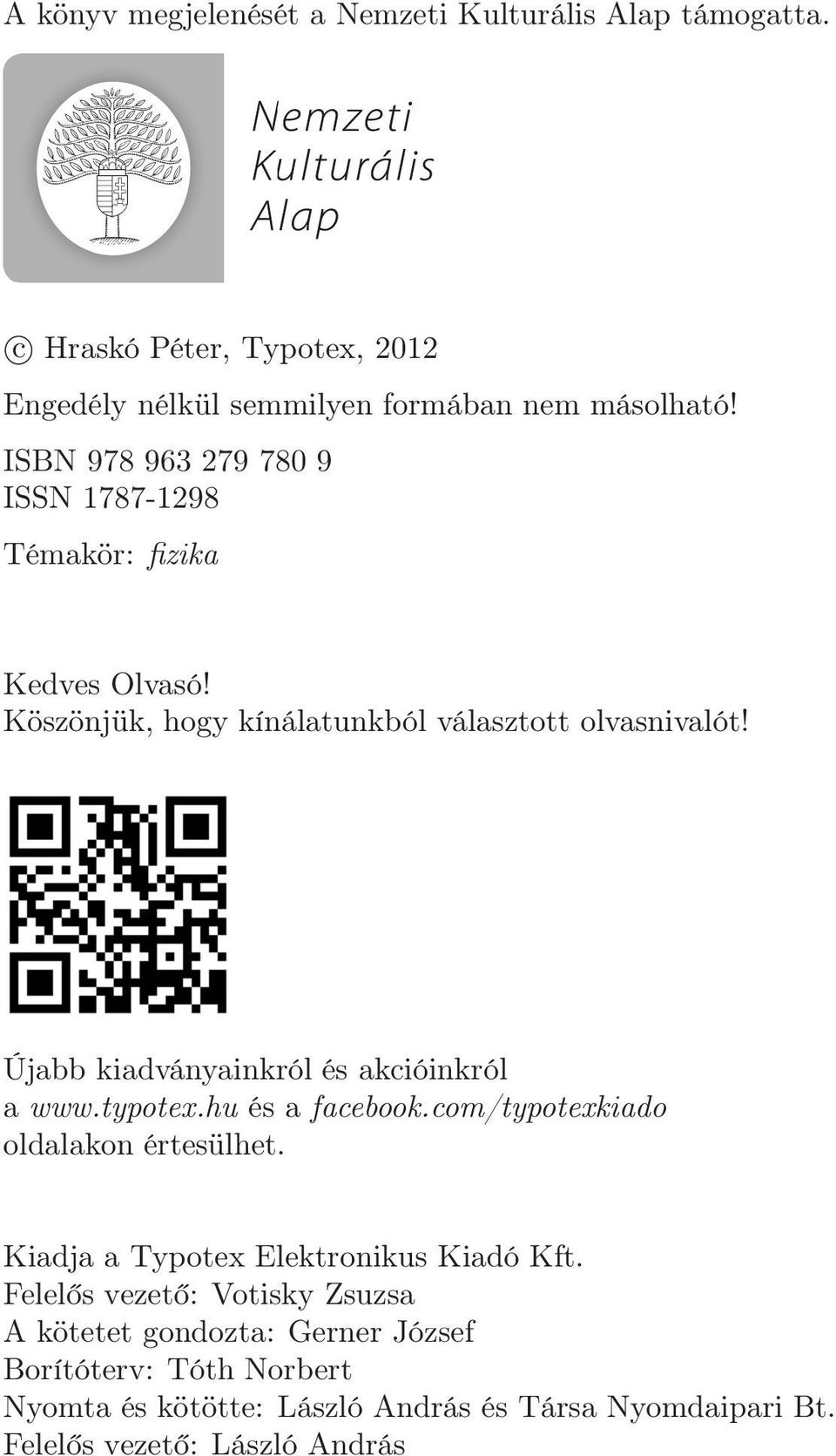 Újabb kiadványainkról és akcióinkról a www.typotex.hu és a facebook.com/typotexkiado oldalakon értesülhet. Kiadja a Typotex Elektronikus Kiadó Kft.