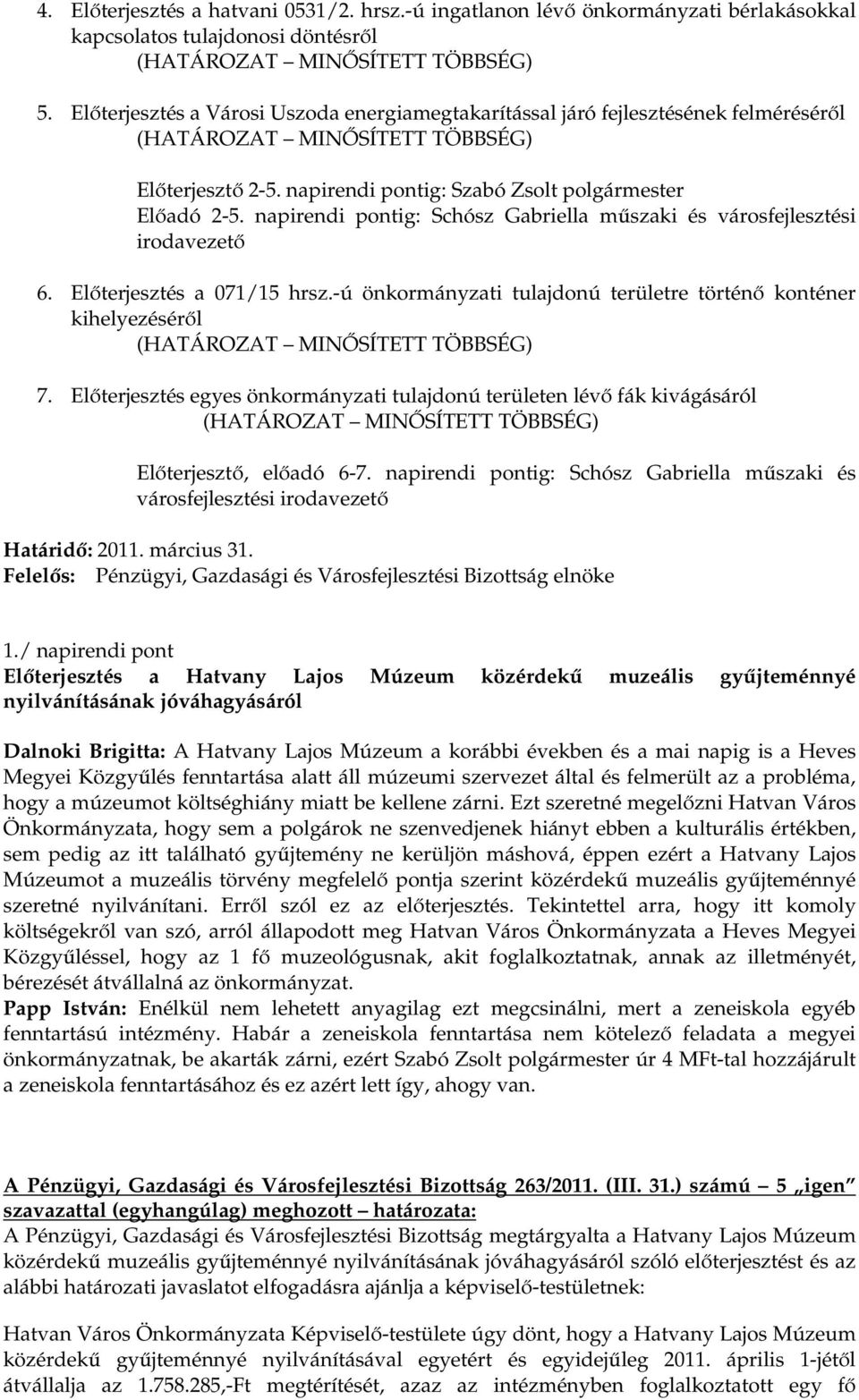 napirendi pontig: Schósz Gabriella műszaki és városfejlesztési irodavezető 6. Előterjesztés a 071/15 hrsz.-ú önkormányzati tulajdonú területre történő konténer kihelyezéséről 7.