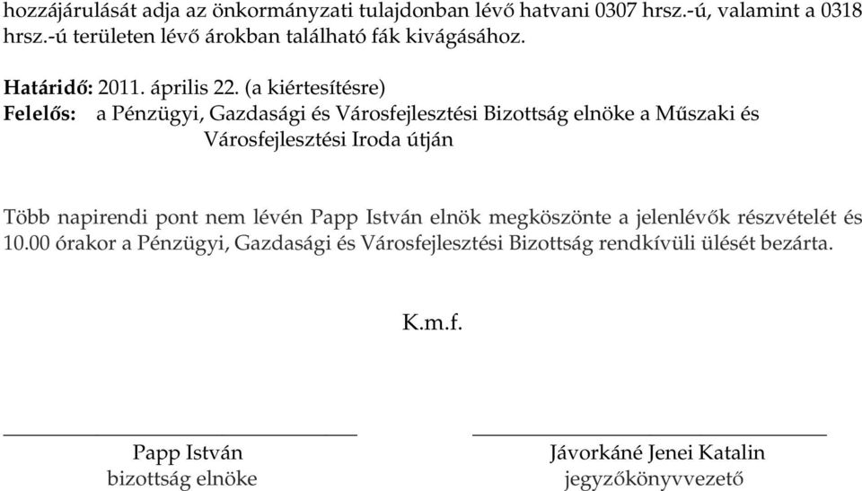 (a kiértesítésre) Felelős: a Pénzügyi, Gazdasági és Városfejlesztési Bizottság elnöke a Műszaki és Városfejlesztési Iroda útján Több