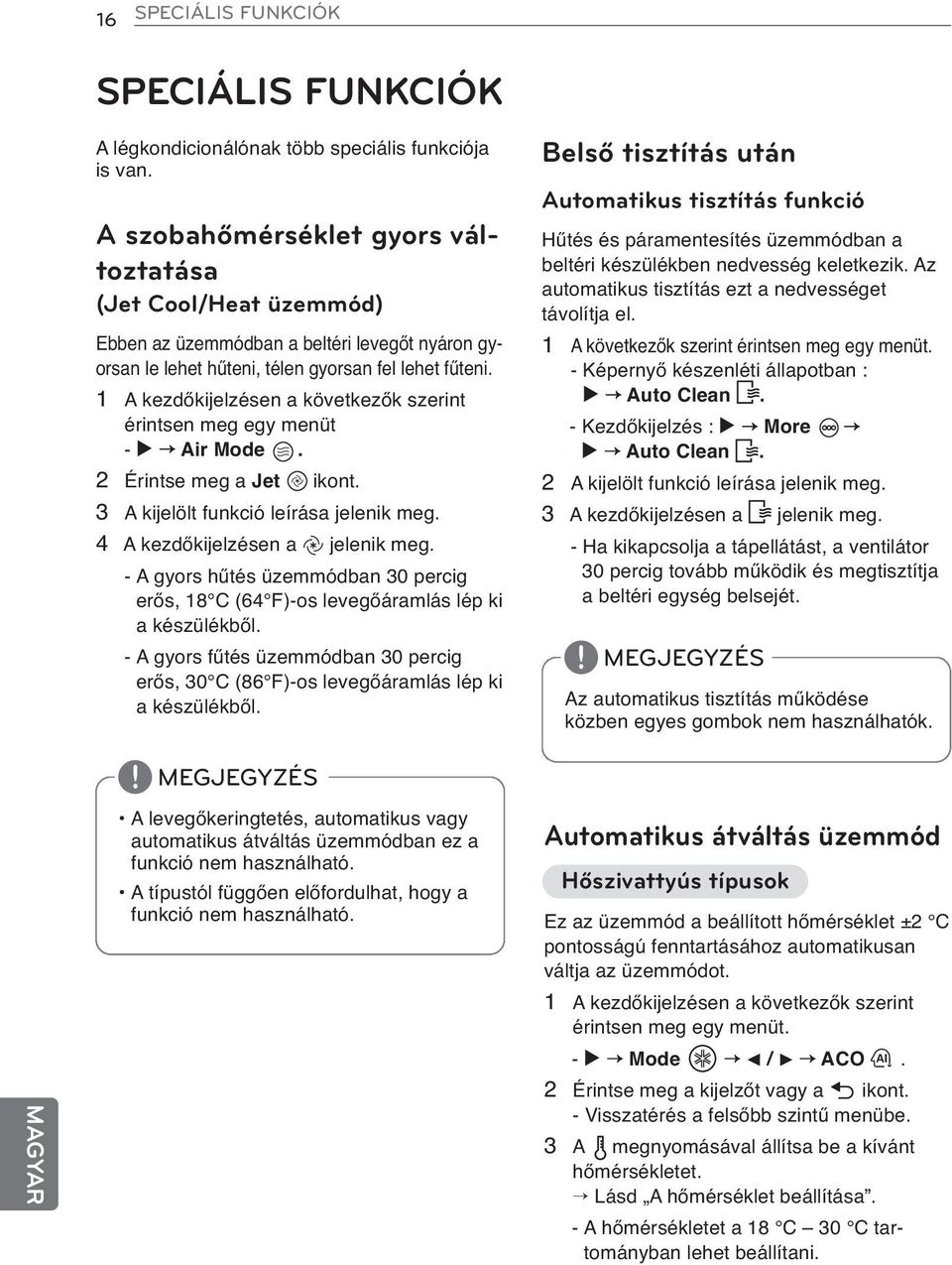 1 A kezdőkijelzésen a következők szerint érintsen meg egy menüt - Air Mode. 2 Érintse meg a Jet 3 A kijelölt funkció leírása jelenik meg. 4 A kezdőkijelzésen a jelenik meg.