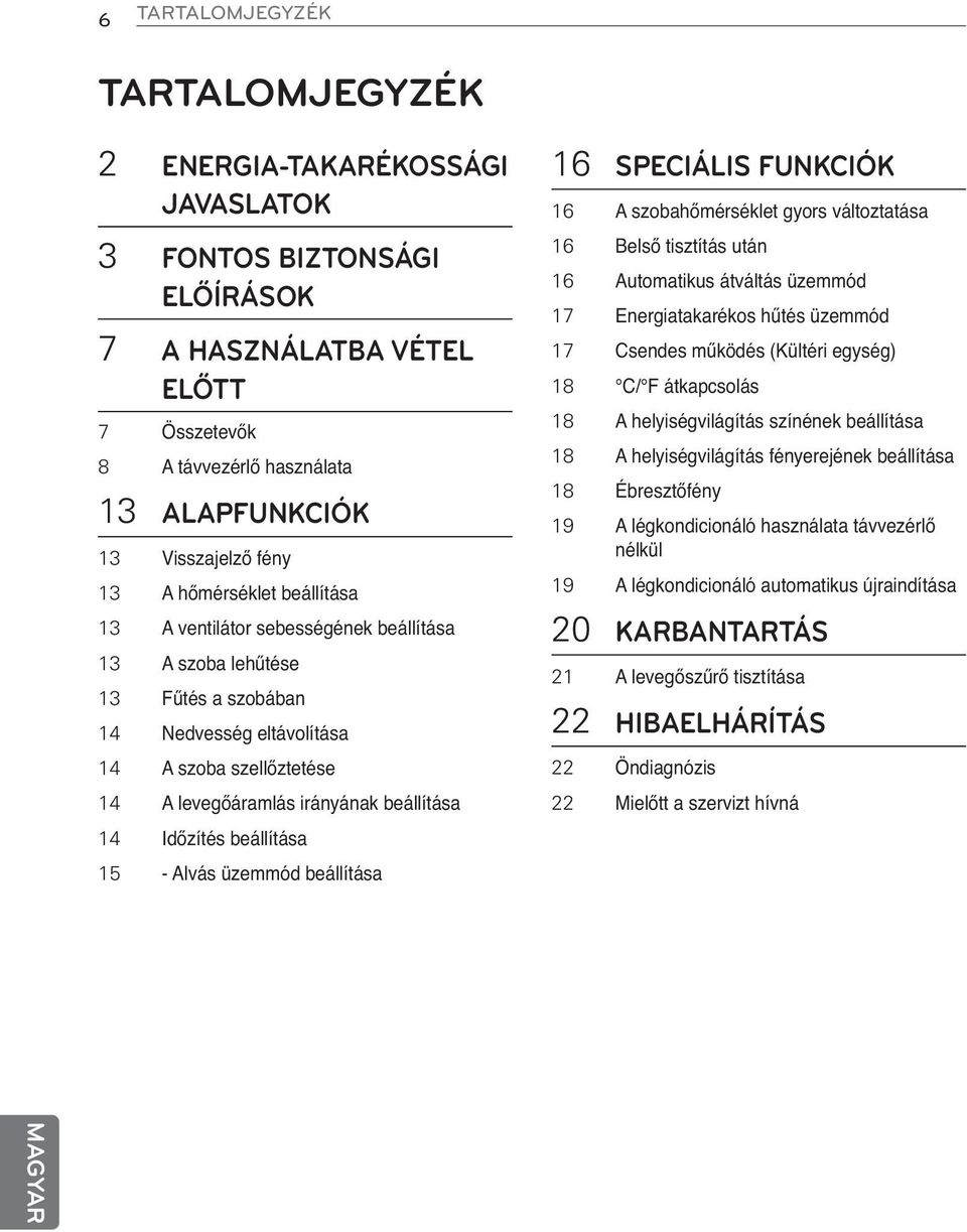 beállítása 14 Időzítés beállítása 15 - Alvás üzemmód beállítása 16 SPECIÁLIS FUNKCIÓK 16 A szobahőmérséklet gyors változtatása 16 Belső tisztítás után 16 Automatikus átváltás üzemmód 17