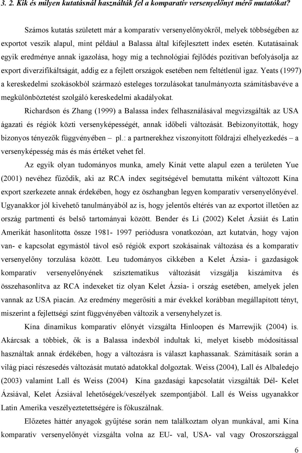 Kutatásainak egyik eredménye annak igazolása, hogy míg a technológiai fejlődés pozitívan befolyásolja az export diverzifikáltságát, addig ez a fejlett országok esetében nem feltétlenül igaz.